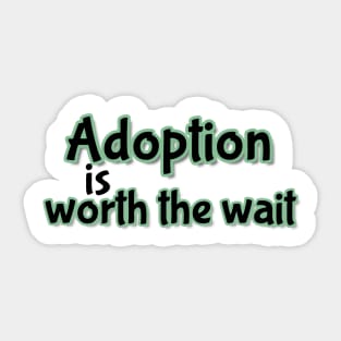 Adoption is worth the wait (green) Sticker